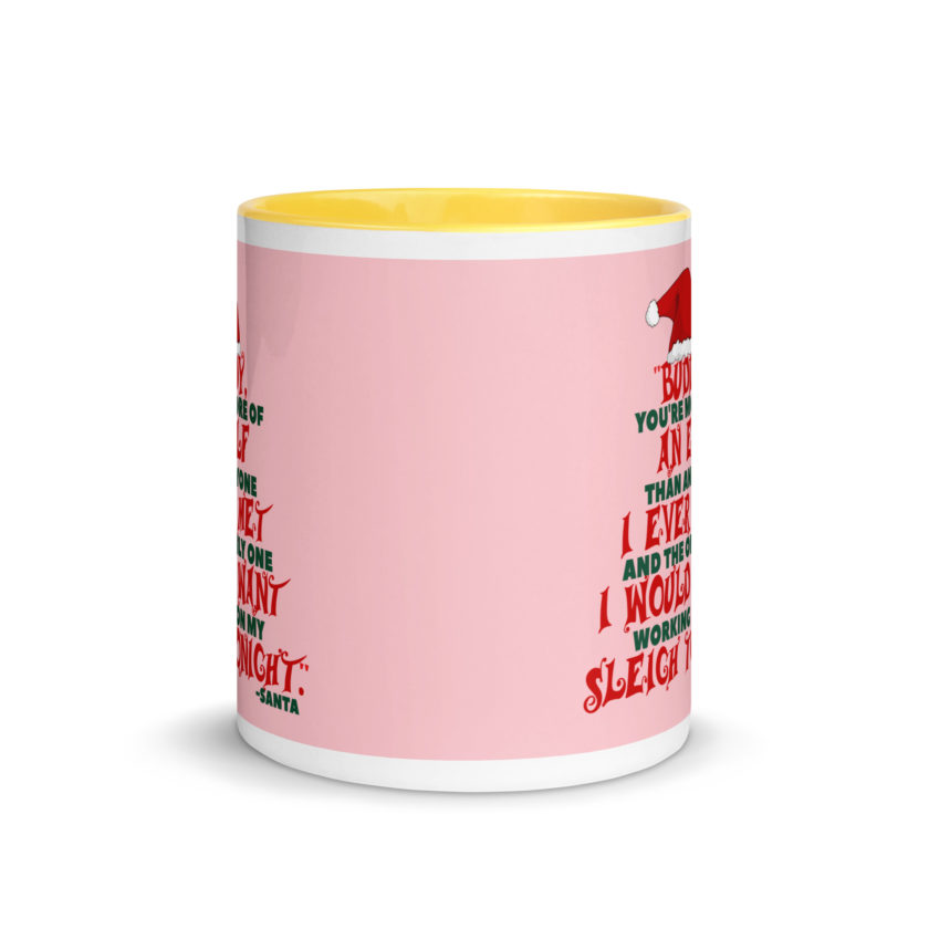 Buddy, you're more of an elf than anyone I ever met. And the only one I would want working on my sleigh tonight. -Santa, Elf Mug with Color Inside - Image 17