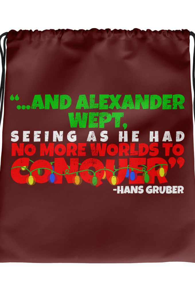 And Alexander Wept, Seeing As He Had No More Worlds To Conquer - Hans Gruber, Die Hard Drawstring bag