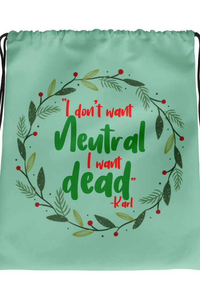 I don't want neutral. I want dead -Karl, Die Hard Drawstring bag