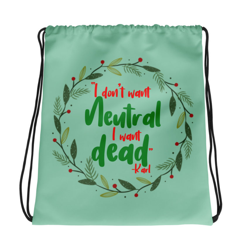 I don't want neutral. I want dead -Karl, Die Hard Drawstring bag