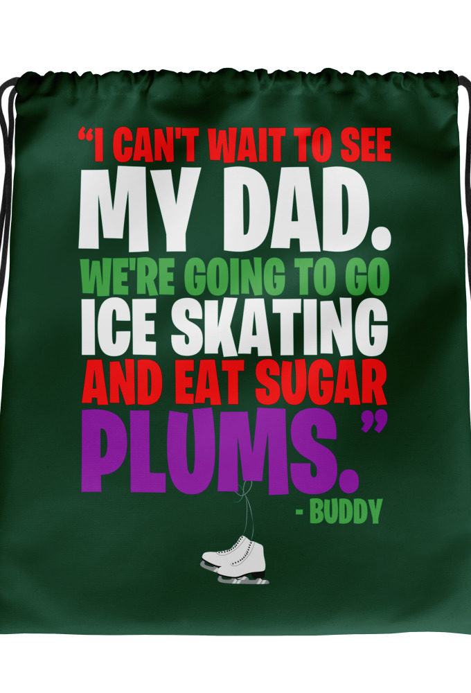 I can't wait to see my dad. We're going to go ice skating and eat sugar plums -Buddy the Elf, elf  Drawstring bag
