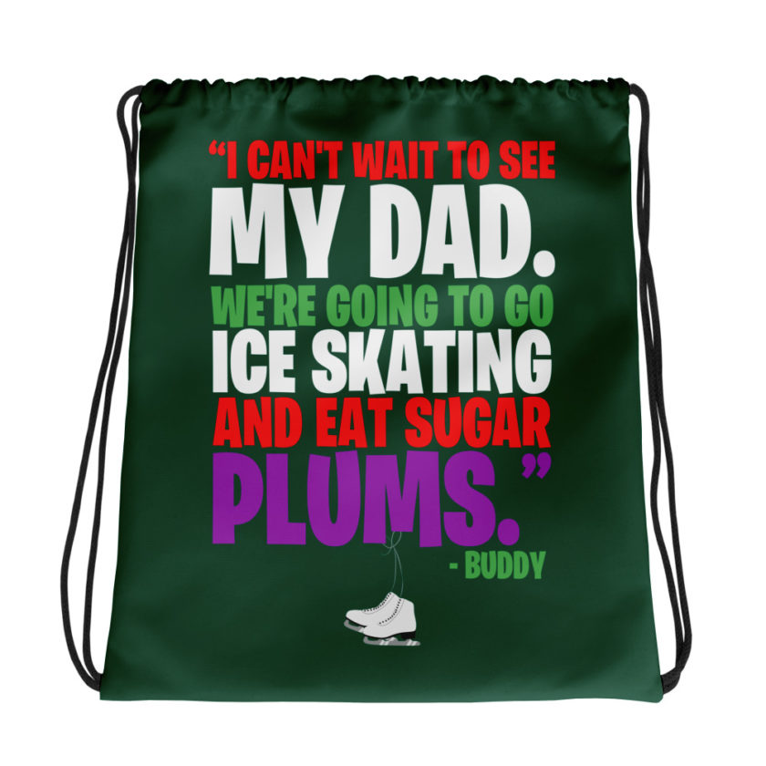 I can't wait to see my dad. We're going to go ice skating and eat sugar plums -Buddy the Elf, elf  Drawstring bag