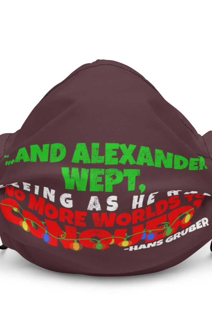 And Alexander Wept, Seeing As He Had No More Worlds To Conquer - Hans Gruber, Die Hard Premium face mask