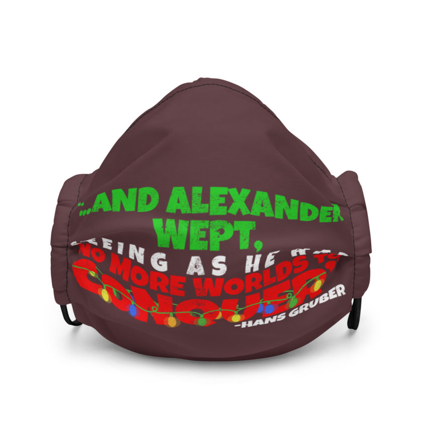 And Alexander Wept, Seeing As He Had No More Worlds To Conquer - Hans Gruber, Die Hard Premium face mask