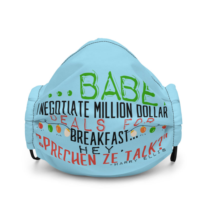 Hey babe, I negotiate million dollar deals for breakfast. I think I can handle this Eurotrash. Hey, sprechen ze talk, huh?	-Harry Ellis, Die HardPremium face mask