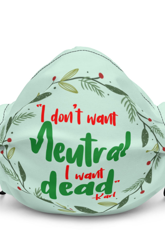 I don't want neutral. I want dead -Karl, Die Hard Premium face mask