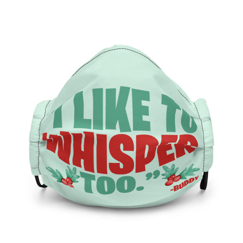 I like to whisper, too -Buddy the Elf, Elf Premium face mask