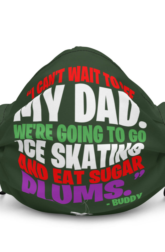 I can't wait to see my dad. We're going to go ice skating and eat sugar plums -Buddy the Elf, elf  Premium face mask