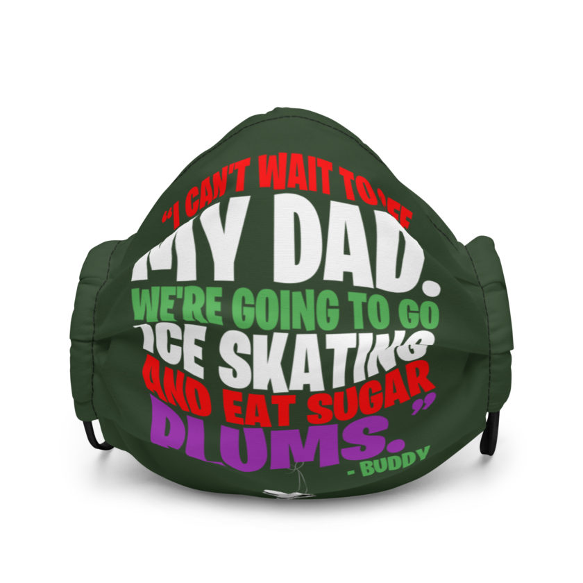 I can't wait to see my dad. We're going to go ice skating and eat sugar plums -Buddy the Elf, elf  Premium face mask