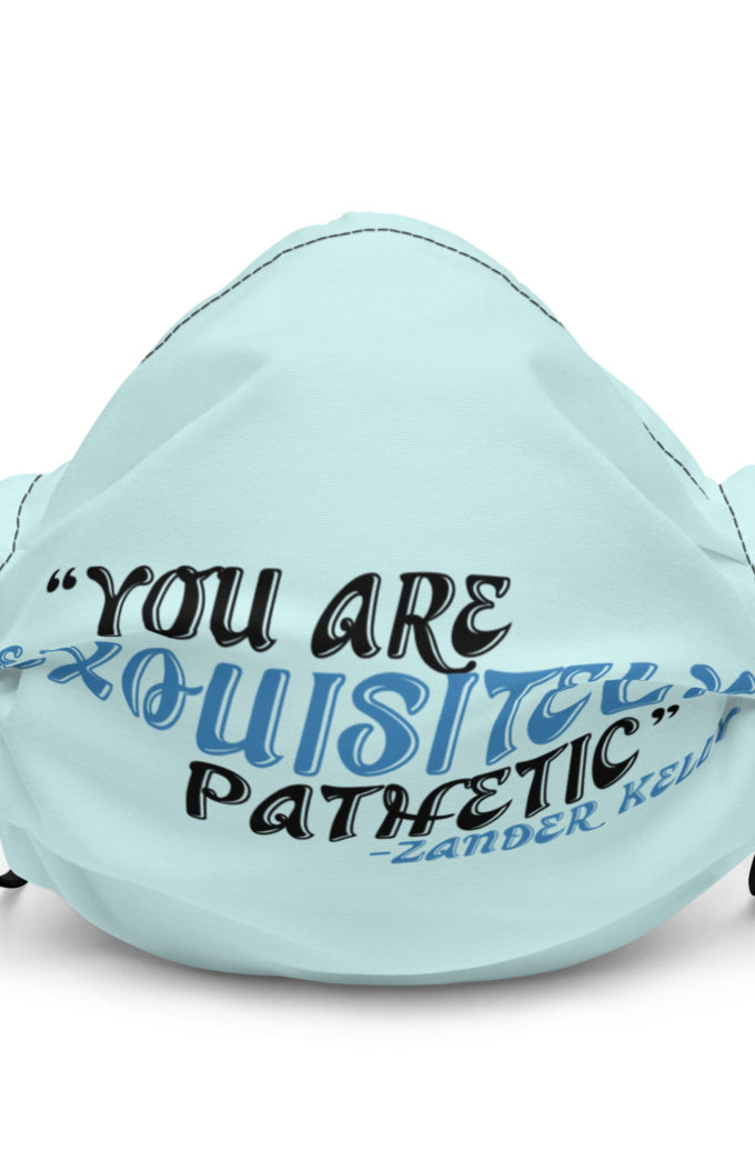 You are exquisitely pathetic -Zander Kelly, Joe Dirt Premium face mask