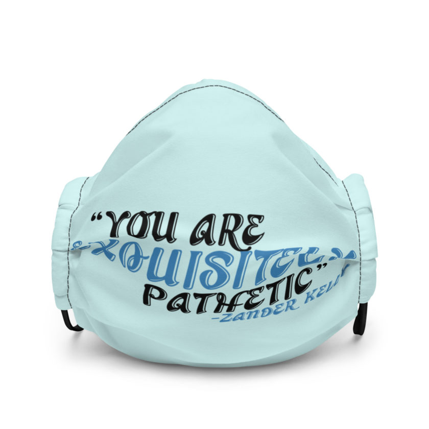 You are exquisitely pathetic -Zander Kelly, Joe Dirt Premium face mask