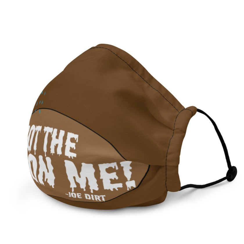 I got the poo on me! -Joe Dirt Premium face mask - Image 3