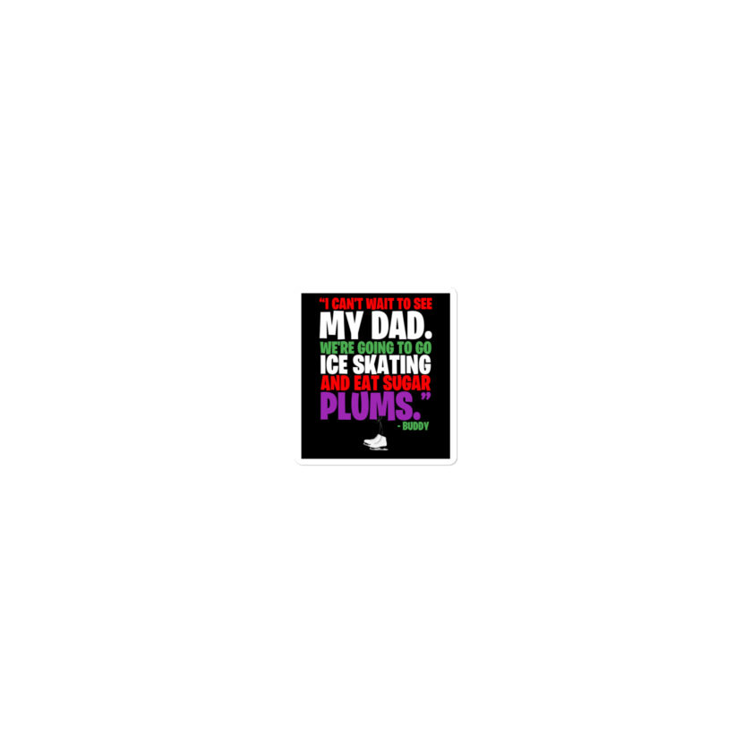 I can't wait to see my dad. We're going to go ice skating and eat sugar plums -Buddy the Elf, elf  Bubble-free stickers - Image 4