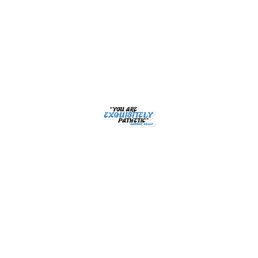 You are exquisitely pathetic -Zander Kelly, Joe Dirt Bubble-free stickers - Image 4