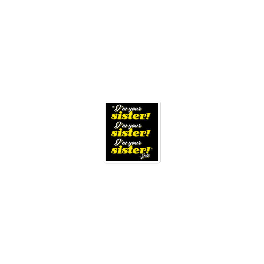 I'm your sister! I'm your sister I'm your sister! -Jill, joe Dirt Bubble-free stickers - Image 4