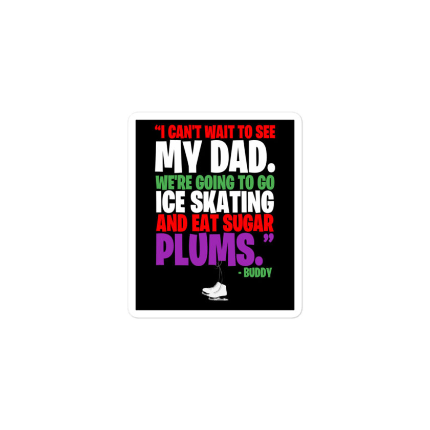 I can't wait to see my dad. We're going to go ice skating and eat sugar plums -Buddy the Elf, elf  Bubble-free stickers - Image 2