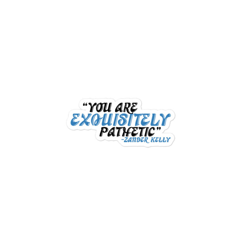 You are exquisitely pathetic -Zander Kelly, Joe Dirt Bubble-free stickers - Image 2