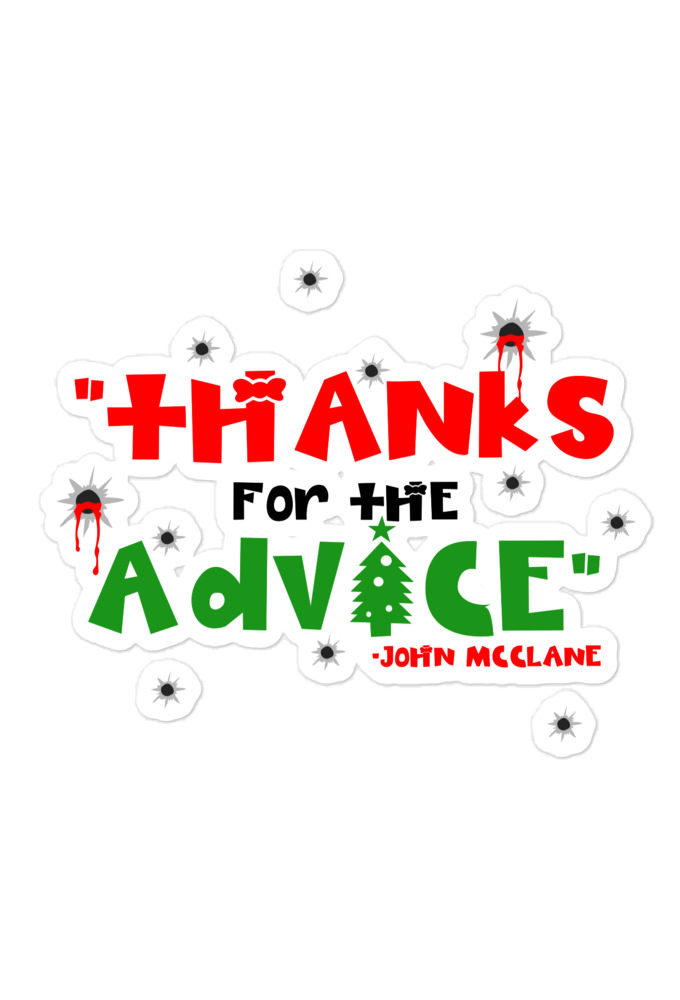 "Thanks For The Advice." -John Mcclane, Die Hard  Bubble-free stickers