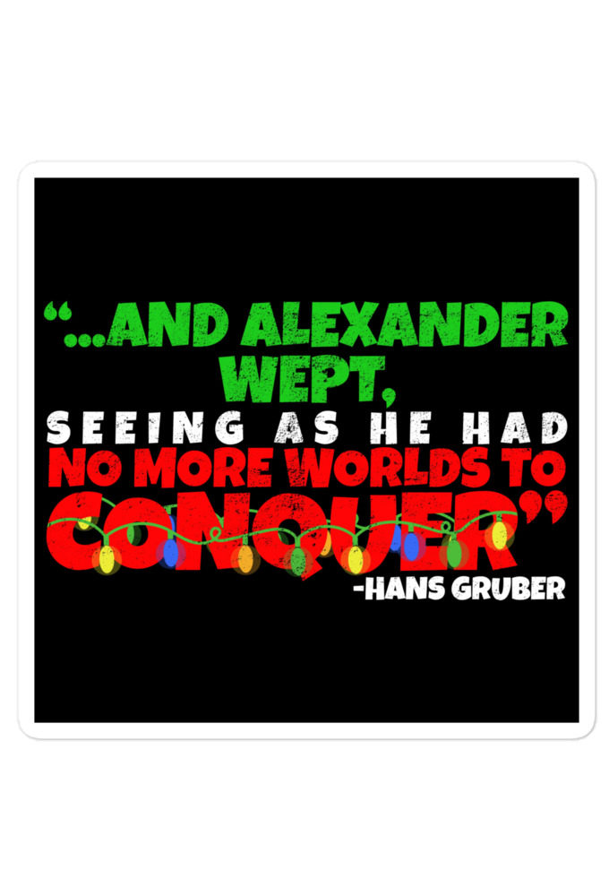 And Alexander Wept, Seeing As He Had No More Worlds To Conquer - Hans Gruber, Die Hard Bubble-free stickers