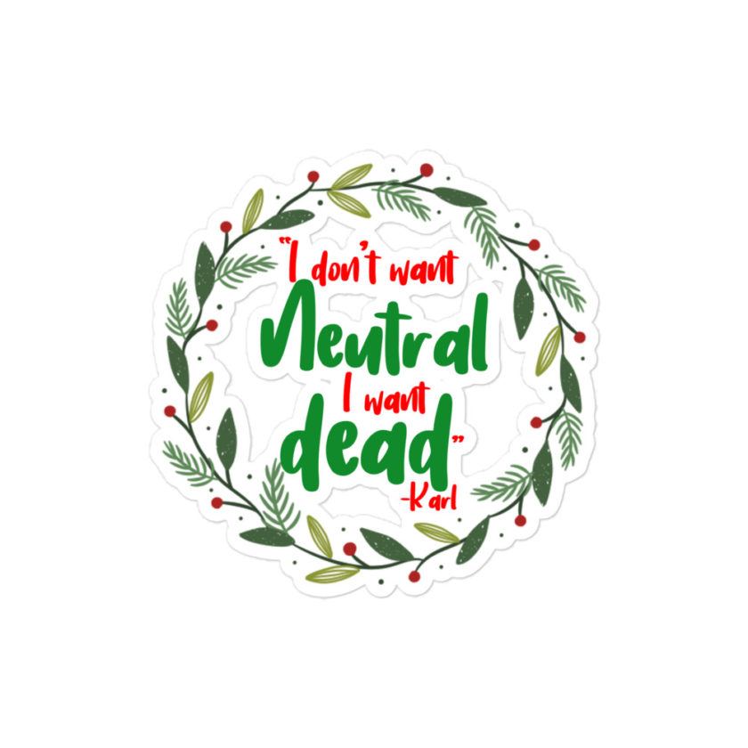 I don't want neutral. I want dead -Karl, Die Hard Bubble-free stickers
