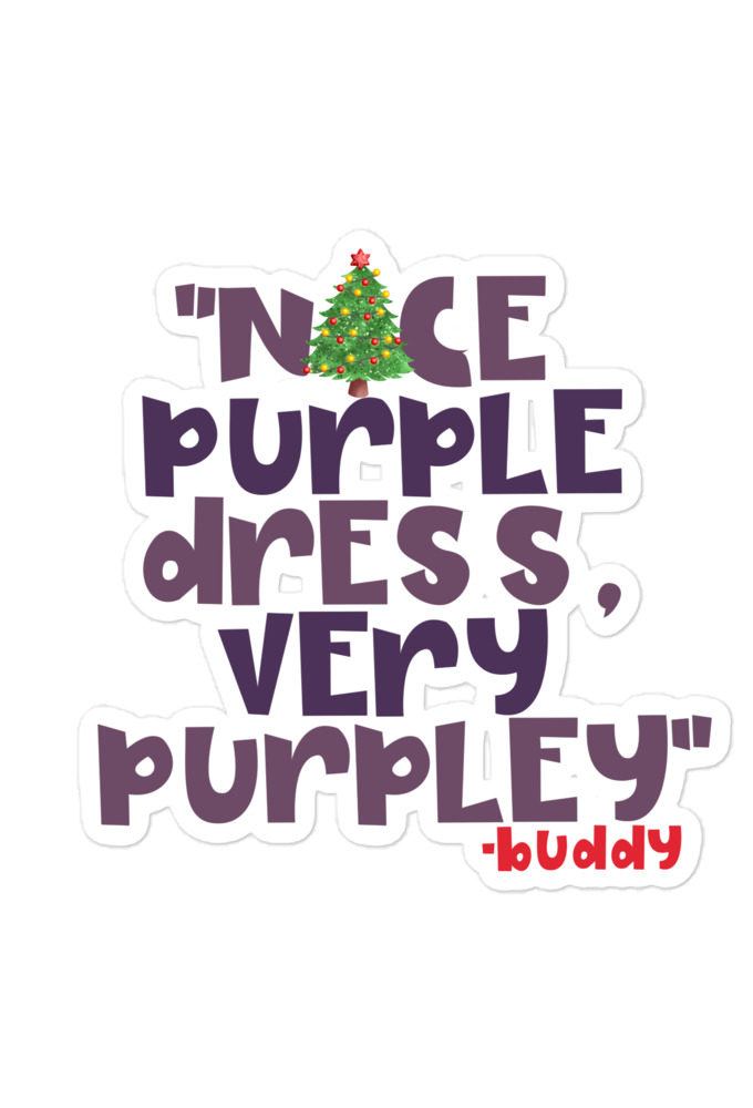 Nice purple dress. Very purpley -Buddy the Elf, Elf Bubble-free stickers