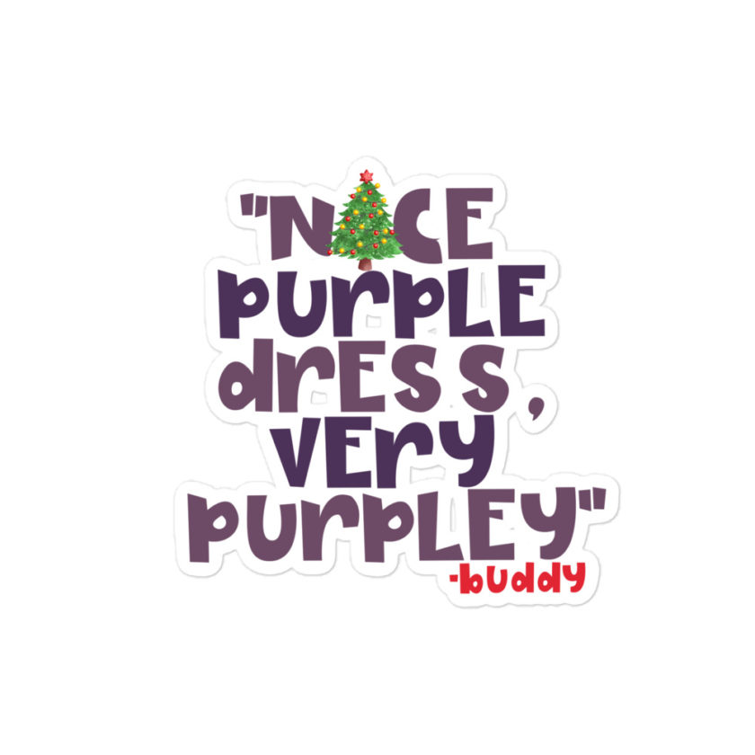 Nice purple dress. Very purpley -Buddy the Elf, Elf Bubble-free stickers