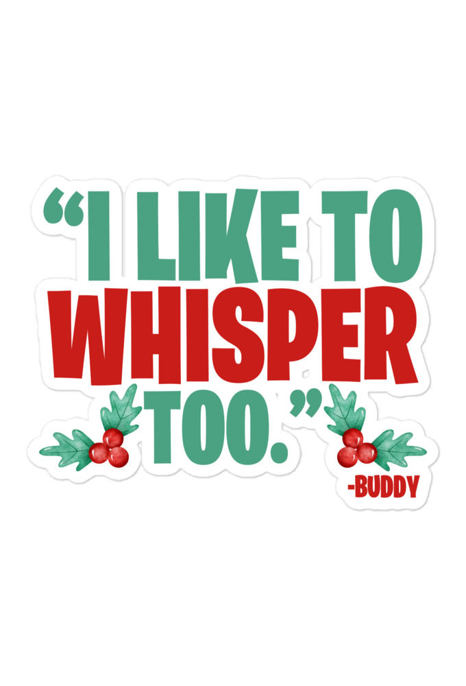 I like to whisper, too -Buddy the Elf, Elf Bubble-free stickers