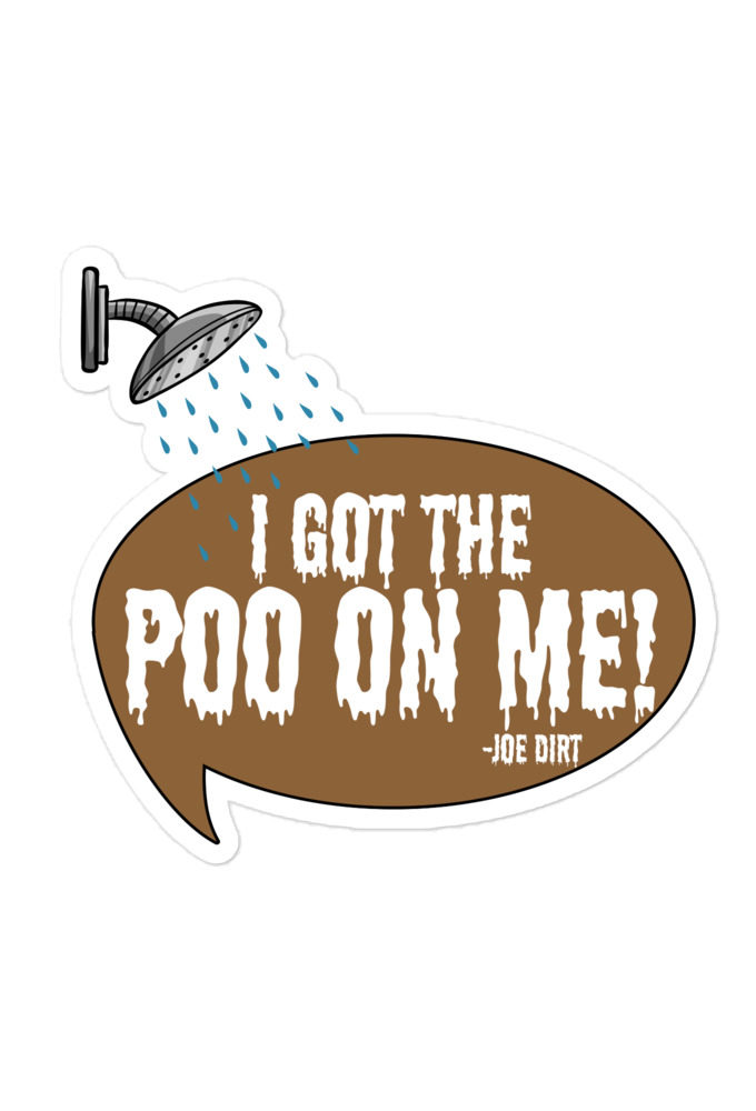 I got the poo on me! -Joe Dirt Bubble-free stickers