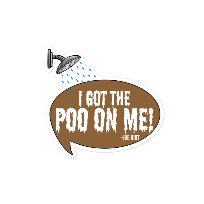 I got the poo on me! -Joe Dirt Bubble-free stickers