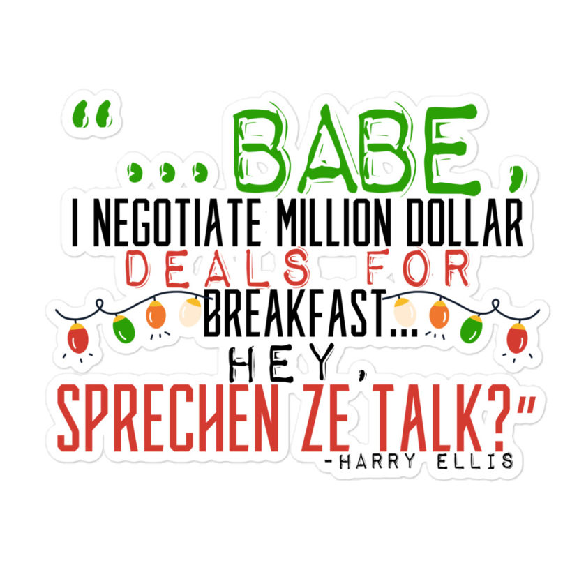 Hey babe, I negotiate million dollar deals for breakfast. I think I can handle this Eurotrash. Hey, sprechen ze talk, huh?	-Harry Ellis, Die HardBubble-free stickers - Image 3