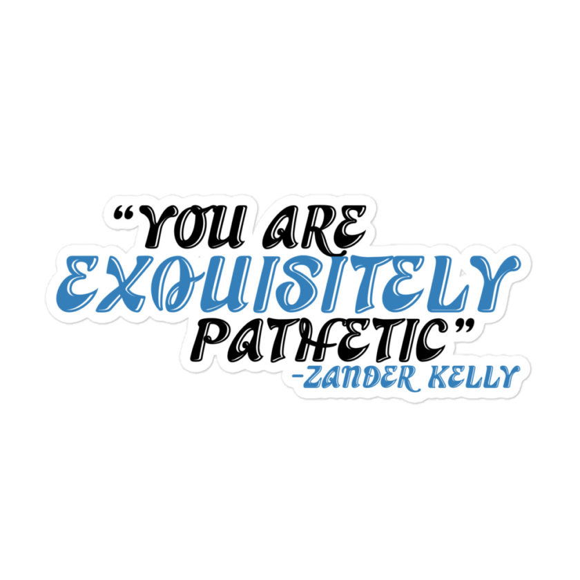 You are exquisitely pathetic -Zander Kelly, Joe Dirt Bubble-free stickers - Image 3