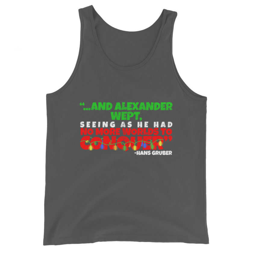 And Alexander Wept, Seeing As He Had No More Worlds To Conquer - Hans Gruber, Die Hard Unisex Tank Top - Image 5
