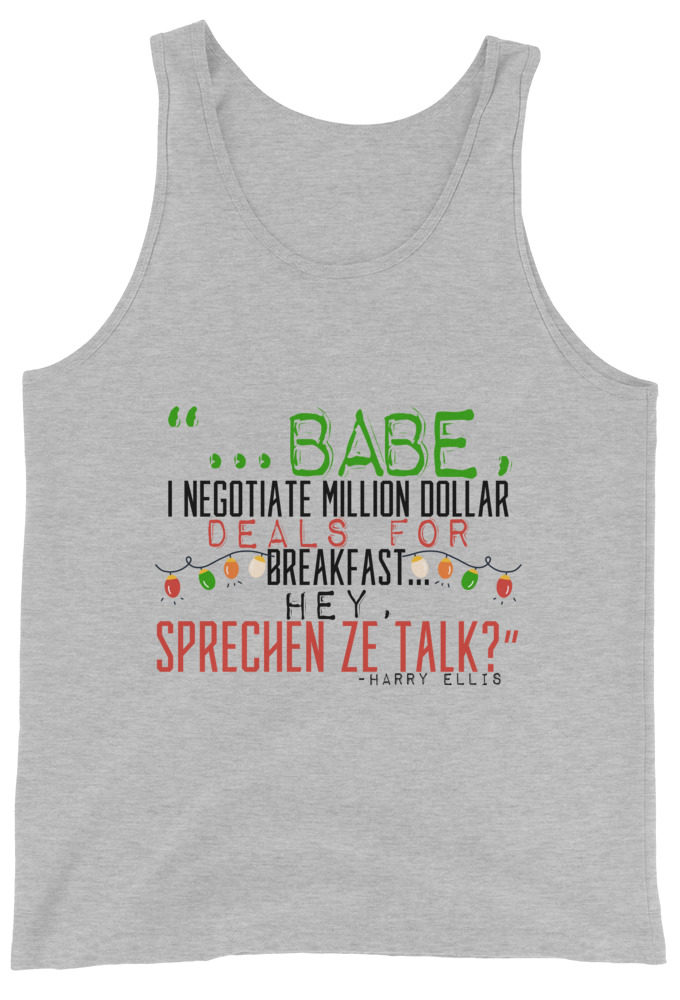 Hey babe, I negotiate million dollar deals for breakfast. I think I can handle this Eurotrash. Hey, sprechen ze talk, huh?	-Harry Ellis, Die HardUnisex Tank Top