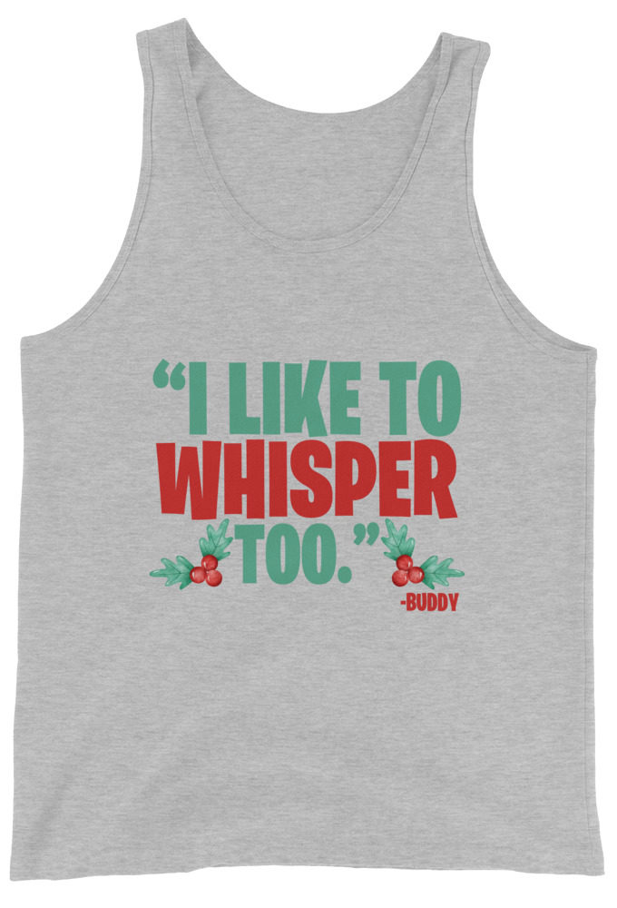I like to whisper, too -Buddy the Elf, Elf Unisex Tank Top