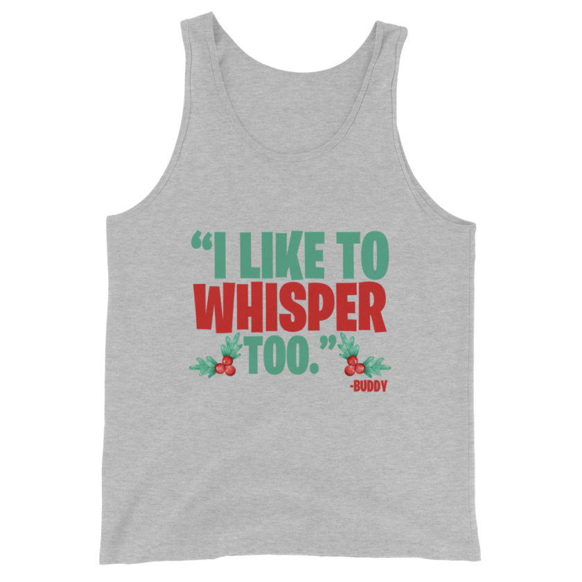 I like to whisper, too -Buddy the Elf, Elf Unisex Tank Top