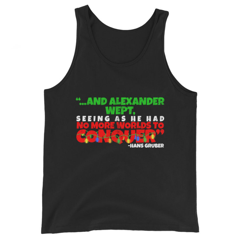 And Alexander Wept, Seeing As He Had No More Worlds To Conquer - Hans Gruber, Die Hard Unisex Tank Top - Image 2