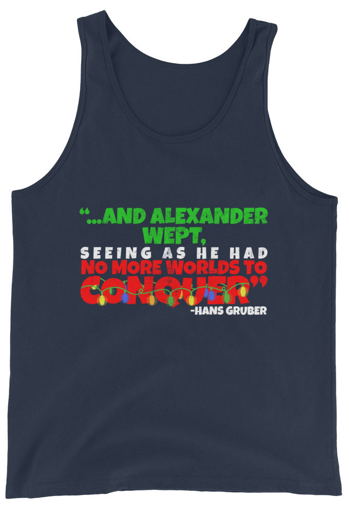 And Alexander Wept, Seeing As He Had No More Worlds To Conquer - Hans Gruber, Die Hard Unisex Tank Top