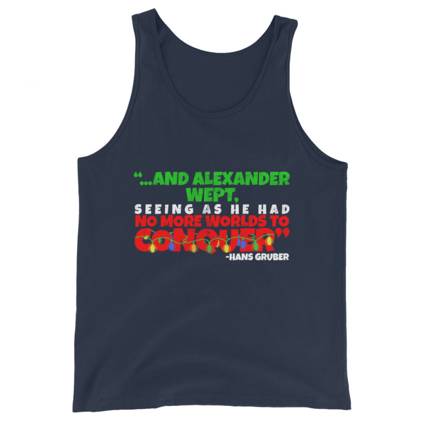 And Alexander Wept, Seeing As He Had No More Worlds To Conquer - Hans Gruber, Die Hard Unisex Tank Top