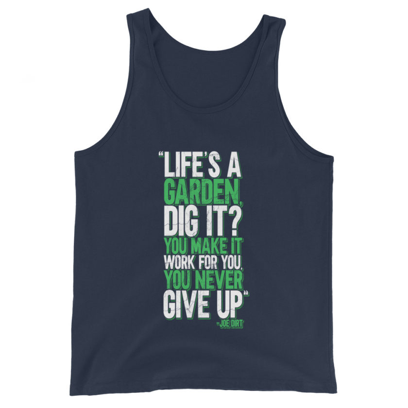Life's a garden, dig it? You make it work for you, you never give up -Joe Dirt Unisex Tank Top - Image 3