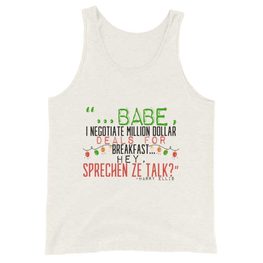 Hey babe, I negotiate million dollar deals for breakfast. I think I can handle this Eurotrash. Hey, sprechen ze talk, huh?	-Harry Ellis, Die HardUnisex Tank Top - Image 4