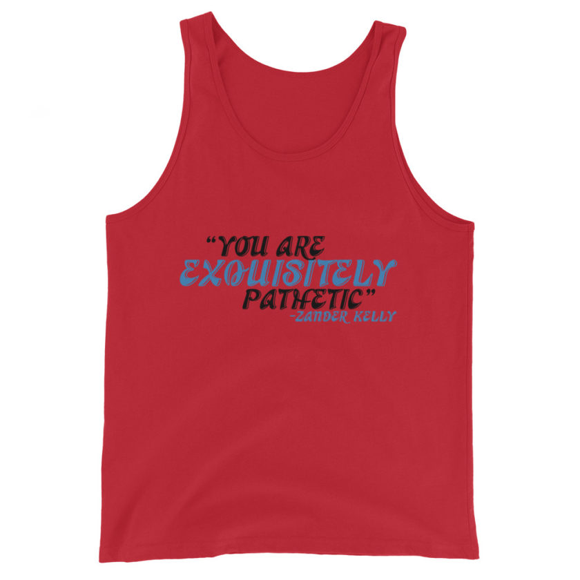 You are exquisitely pathetic -Zander Kelly, Joe Dirt Unisex Tank Top - Image 2