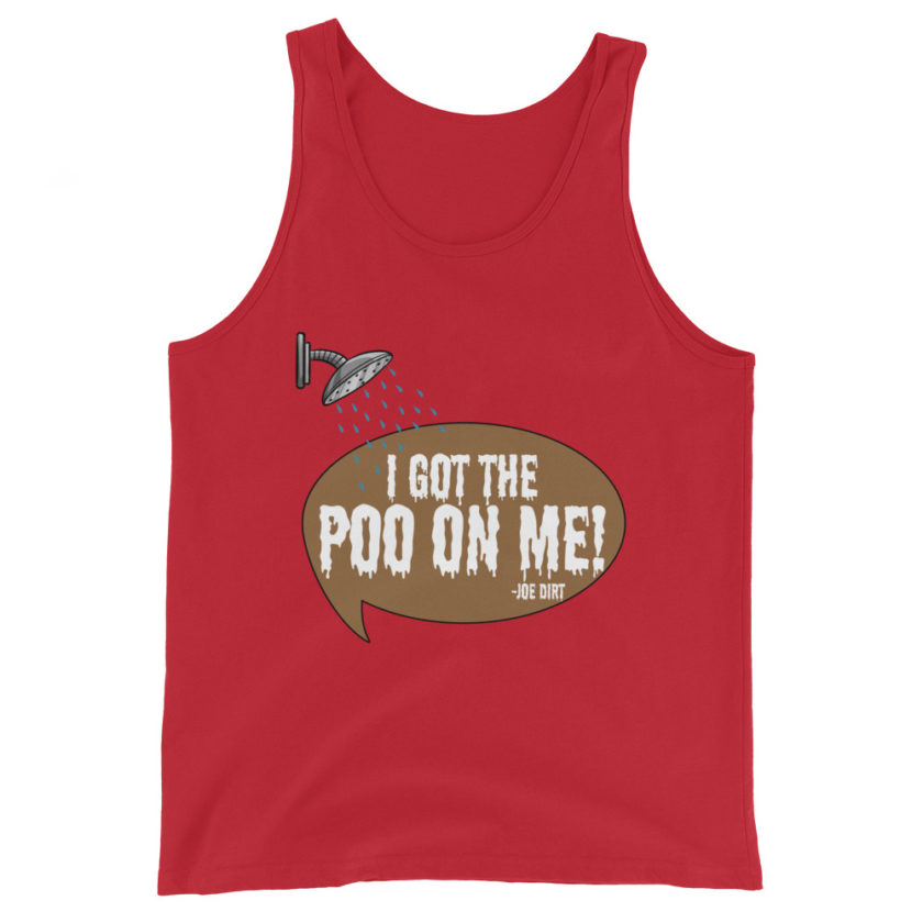 I got the poo on me! -Joe Dirt Unisex Tank Top - Image 4