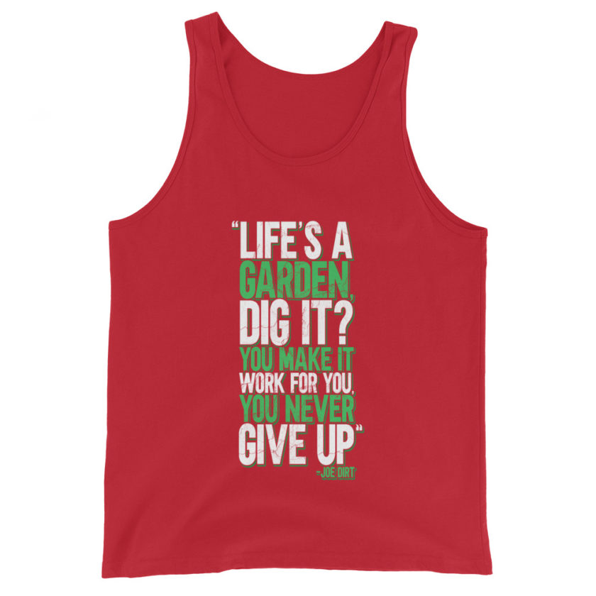 Life's a garden, dig it? You make it work for you, you never give up -Joe Dirt Unisex Tank Top - Image 4