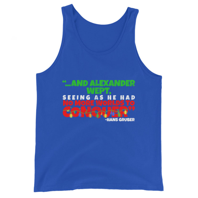 And Alexander Wept, Seeing As He Had No More Worlds To Conquer - Hans Gruber, Die Hard Unisex Tank Top - Image 4