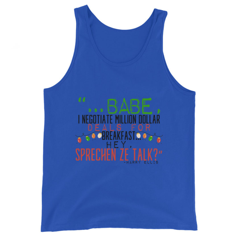 Hey babe, I negotiate million dollar deals for breakfast. I think I can handle this Eurotrash. Hey, sprechen ze talk, huh?	-Harry Ellis, Die HardUnisex Tank Top - Image 2