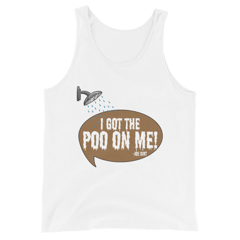 I got the poo on me! -Joe Dirt Unisex Tank Top - Image 7