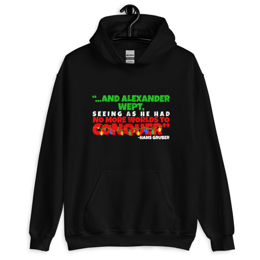 And Alexander Wept, Seeing As He Had No More Worlds To Conquer - Hans Gruber, Die Hard Unisex Hoodie - Image 2