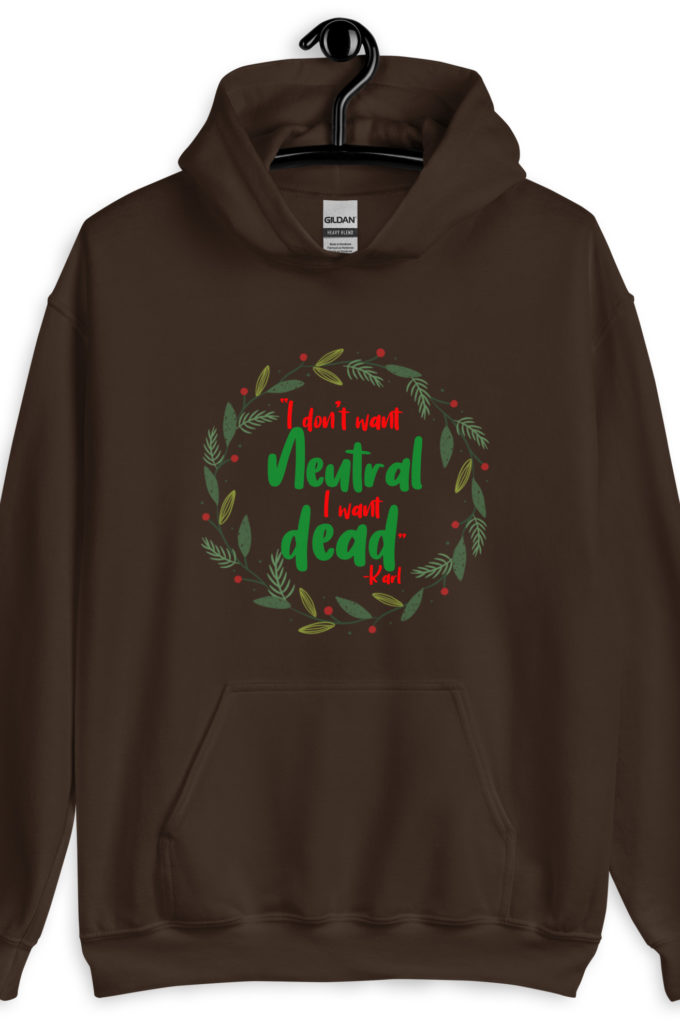 I don't want neutral. I want dead -Karl, Die Hard Unisex Hoodie