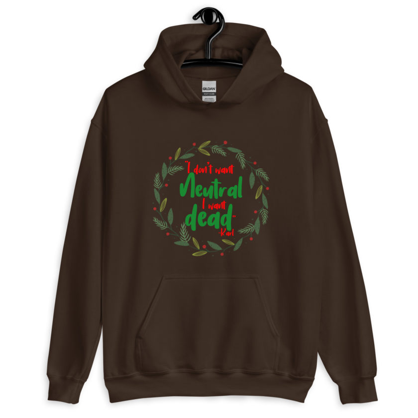 I don't want neutral. I want dead -Karl, Die Hard Unisex Hoodie