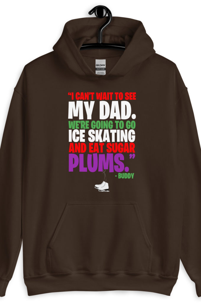I can't wait to see my dad. We're going to go ice skating and eat sugar plums -Buddy the Elf, elf  Unisex Hoodie